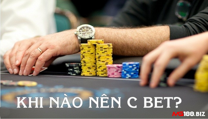 Đưa ra quyết định sử dụng C Bet đúng lúc, đúng thời điểm