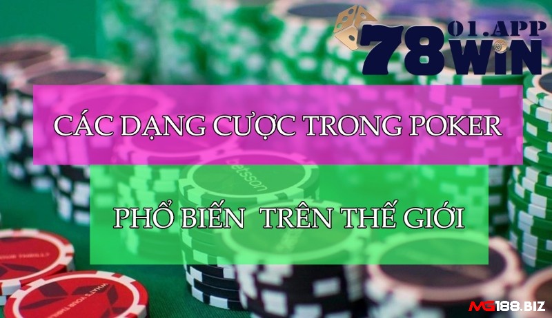 Tìm hiểu chi tiết về các dạng cược trong poker phổ biến nhất hiện nay