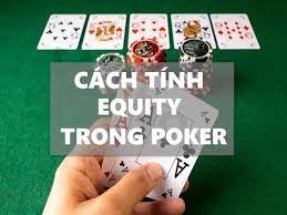Cách tính Equity Poker: Hướng dẫn đơn giản và hiệu quả nhất