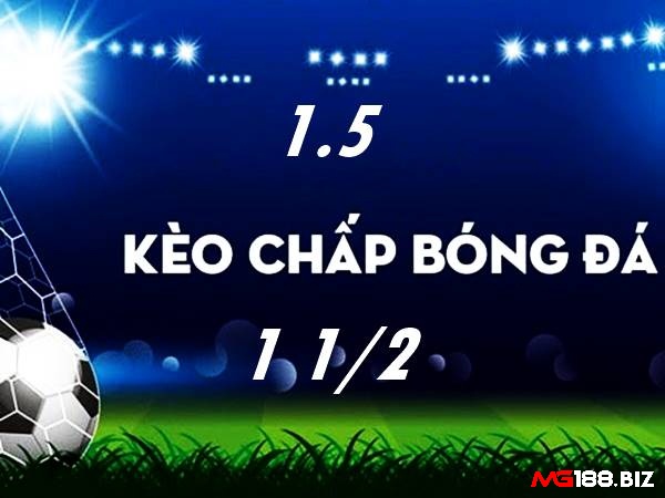 Kèo chấp 1 1/2 ở trận đấu có sự khác biệt về sức mạnh lớn