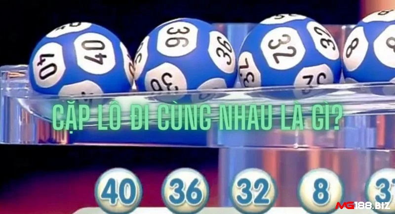 Cặp lô đi cùng nhau là gì?