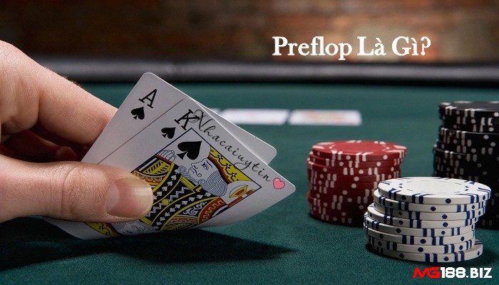 Cùng MG188 khám phá Preflop là gì?