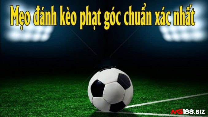 Khám phá những chiến thuật đặt cược cho kèo phạt góc chi tiết nhất