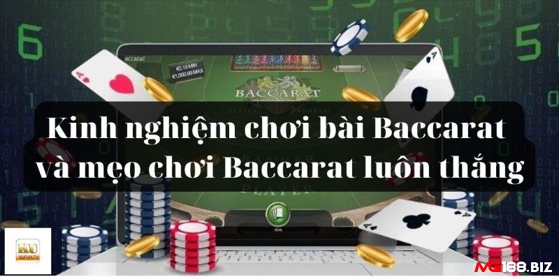 Các chiến thuật kinh nghiệm chơi bài Baccarat phổ biến và tỷ lệ thành công
