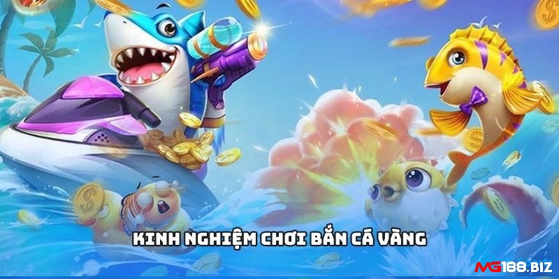 Kinh nghiệm chơ game bắn cá Vàng dễ thắng cho tân thủ