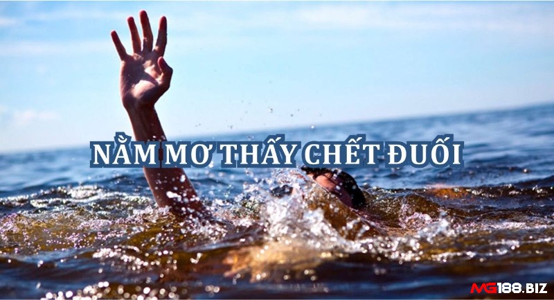 Mơ chết đuối thường thể hiện cho cảm xúc tiêu cực bị dồn nén