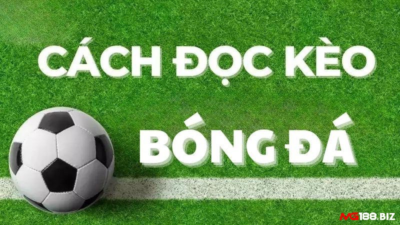 Khám phá cách đọc kèo chấp bóng đá một cách chuẩn xác nhất cho người chơi nhé
