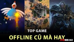 Game offline PC xưa đầy hoài cổ – Trọn bộ huyền thoại tuổi thơ