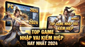 Top game nhập vai kiếm hiệp hay nhất 2026 – PC & Mobile