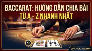 Baccarat bộ bài chia như thế nào: Hướng dẫn từ A-Z nhanh nhất